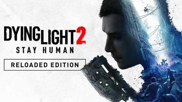 Dying Light 2 Stay Human Gets New Edition & Massive Update This Week